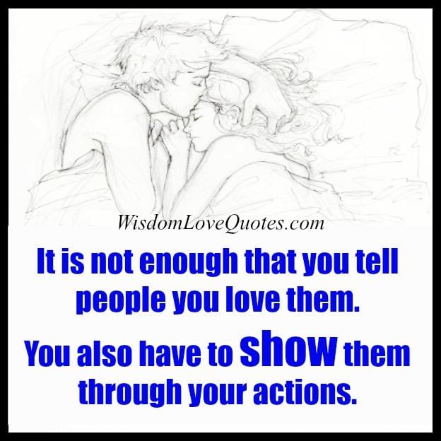 It's not enough that you tell people you love them