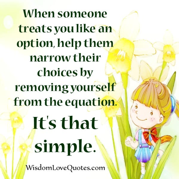 When someone treats you like an option?