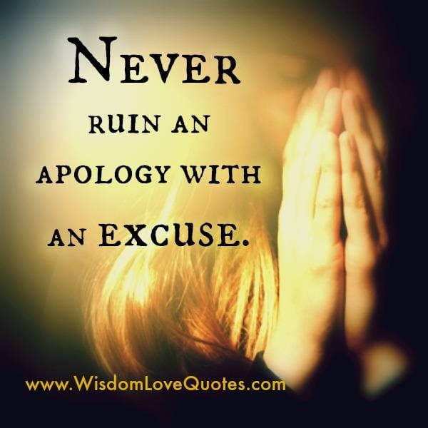 Never ruin an apology with an excuse