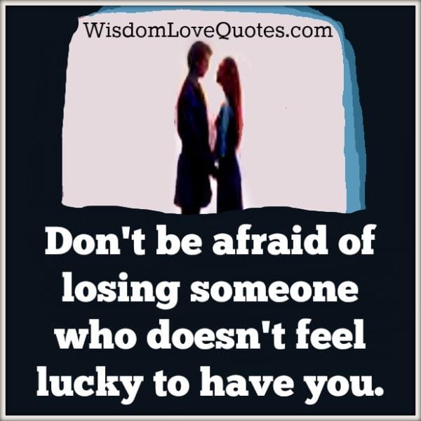 Don't be afraid of losing someone
