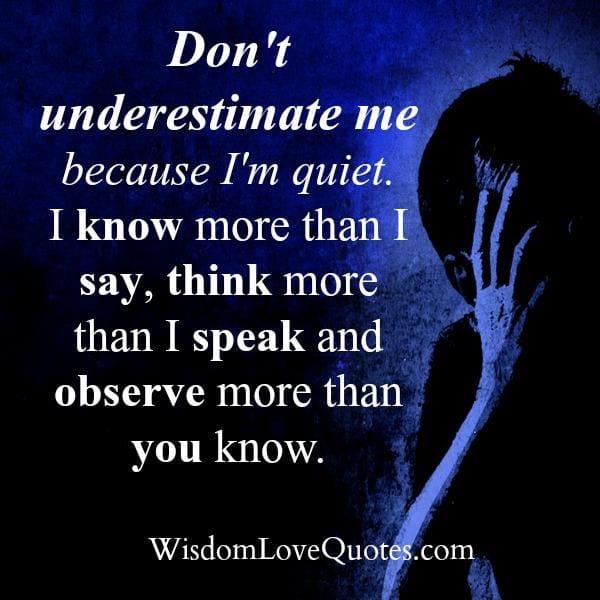 Don't underestimate me because I'm quiet