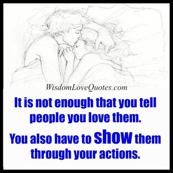 It's not enough that you tell people you love them