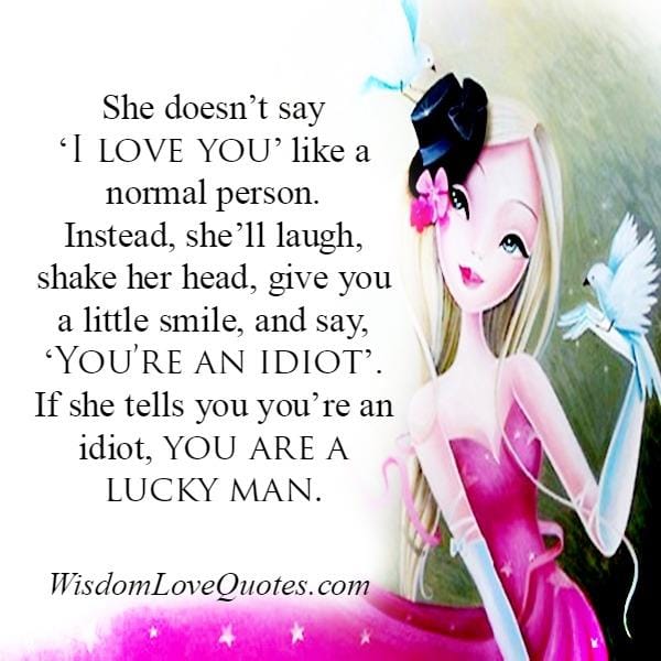 If she tells you you're an idiot