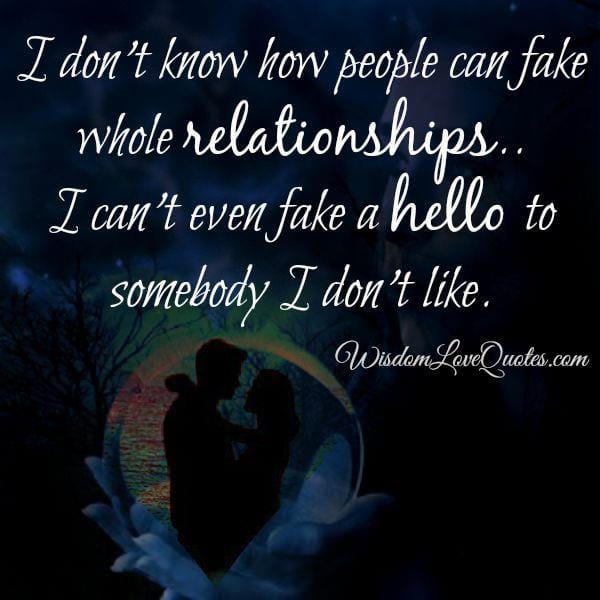 I don't know how people can fake whole relationships