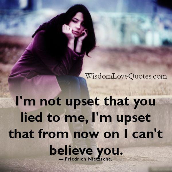 I'm not upset that you lied to me