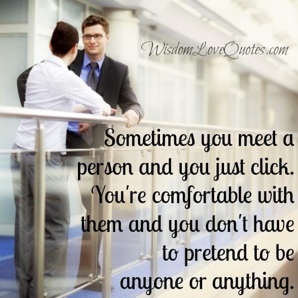 Sometimes you meet a person & you just click