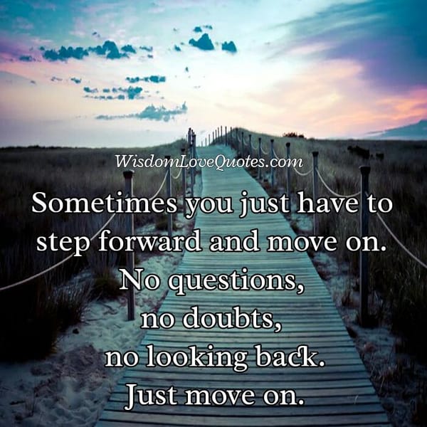 Don't look back to your life, just move on