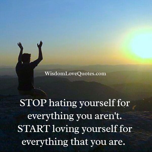 Stop hating yourself for everything you aren’t