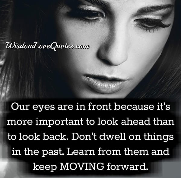 Don't dwell on things in the past