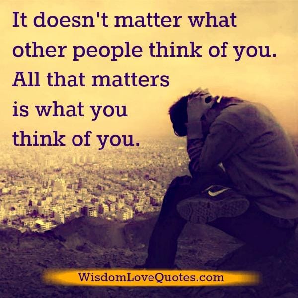 It doesn't matter what other people think of you