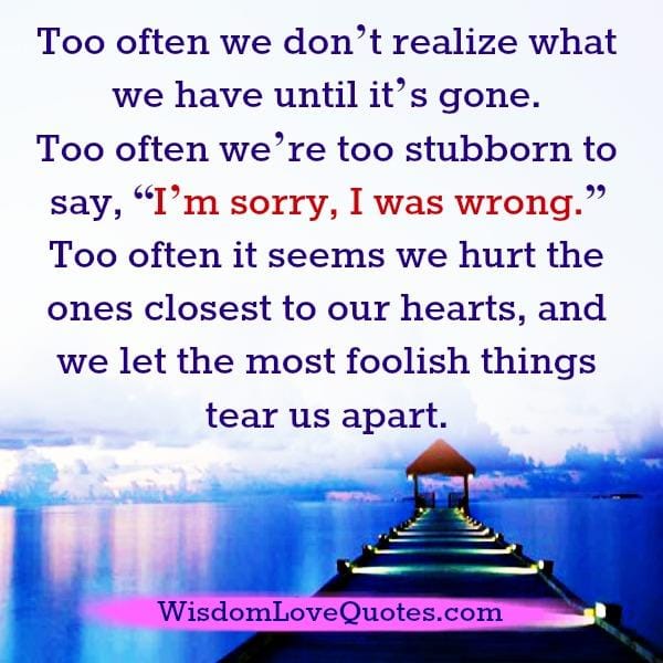We hurt the ones closest to our hearts