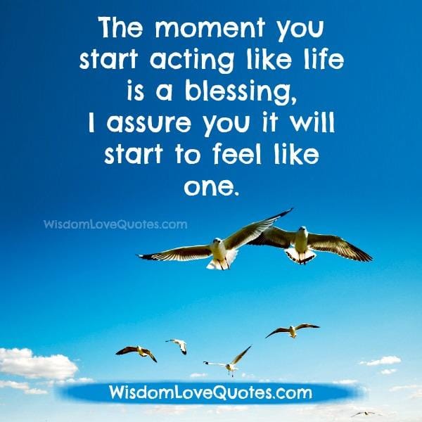 Acting like life is a blessing