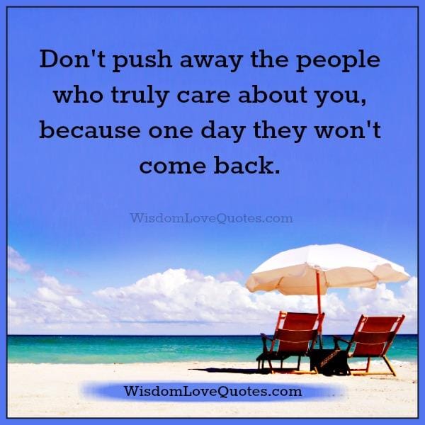 Don't push away the people who truly care about you