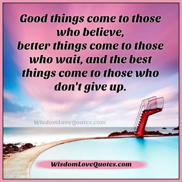 The best things come to those who don't give up