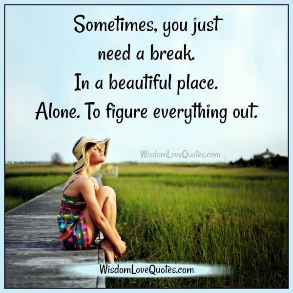 Sometimes you just need a break