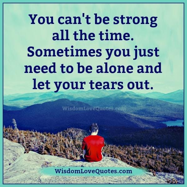 You can't be strong all the time in life