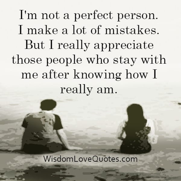 Those people who stay with you after knowing how you really are