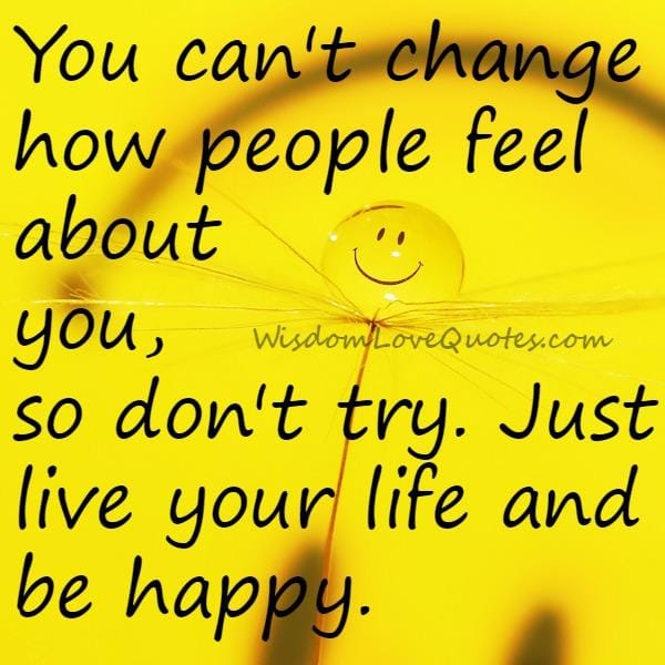 You can't change how people feel about you