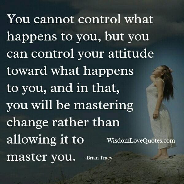 You can't control what happens to you