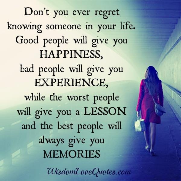 Don't you ever regret knowing someone in your life