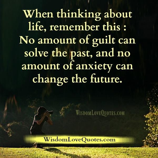 No amount of guilt can solve the past