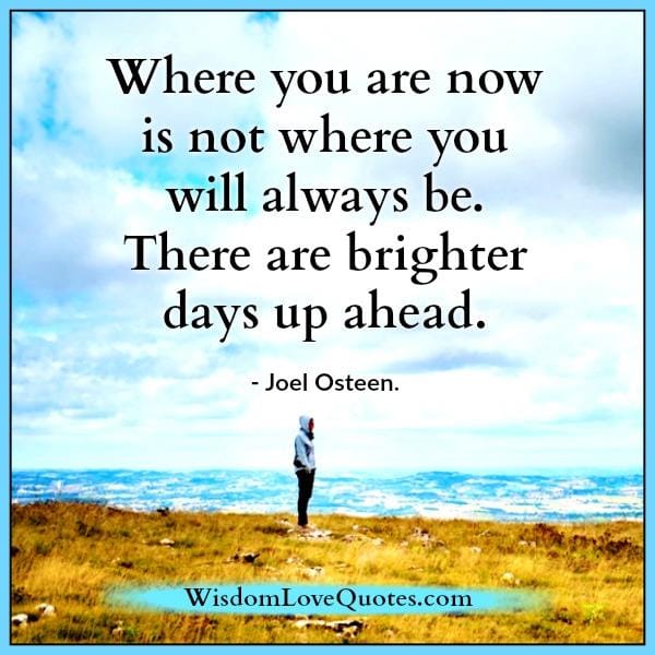 Where you are no is not where you will always be