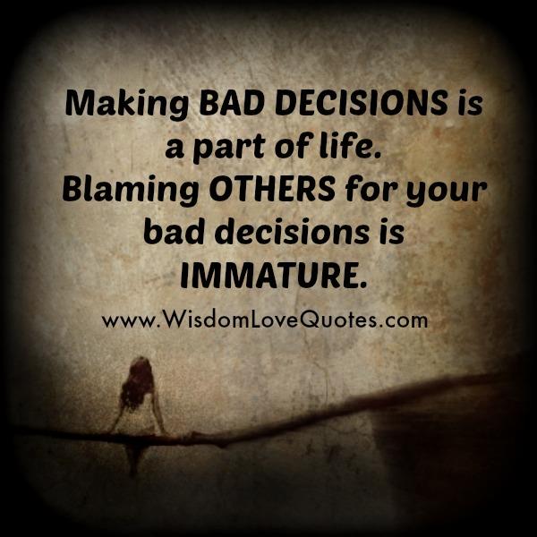 Making bad decisions is a part of life