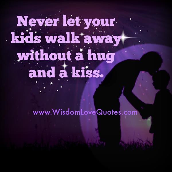 Never let your kids walk away without a hug