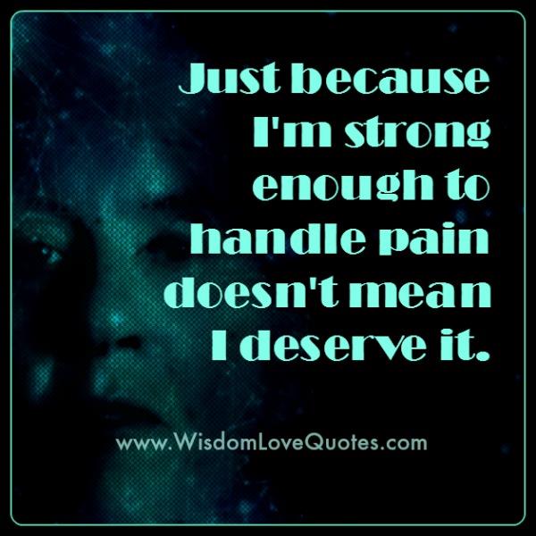 When you are strong enough to handle pain