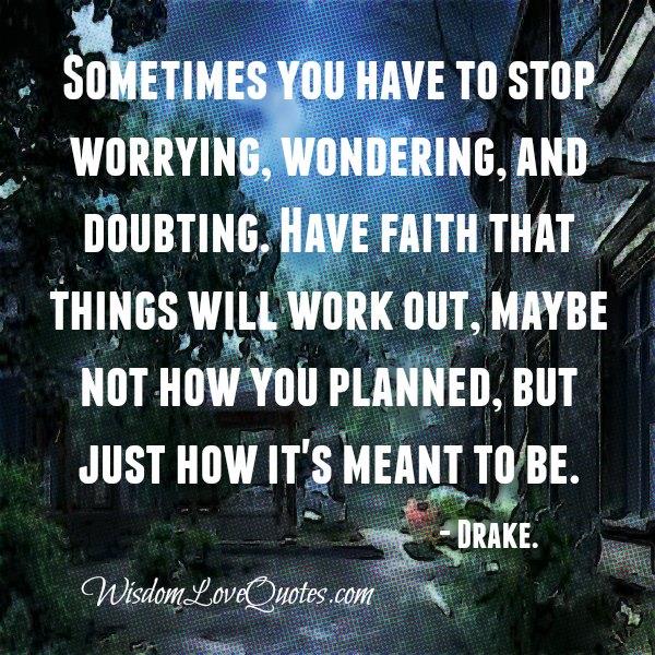 Have faith! Things will work out