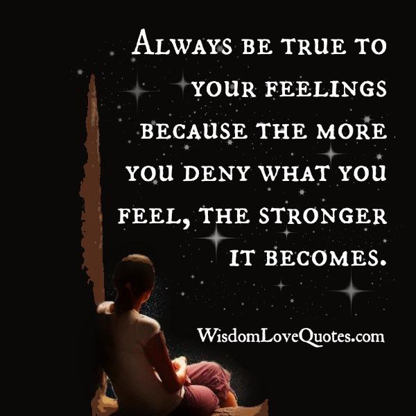 Always be true to your feelings