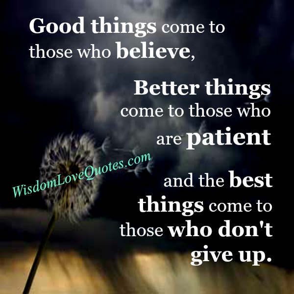 Better things come to those who are patient