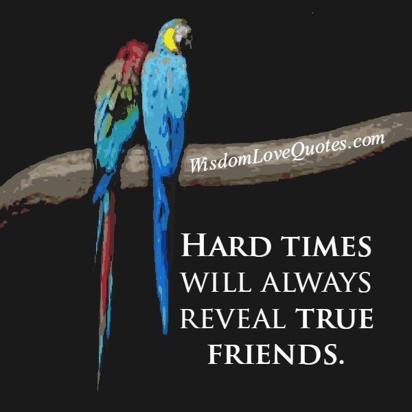 Hard times will always reveal true friends