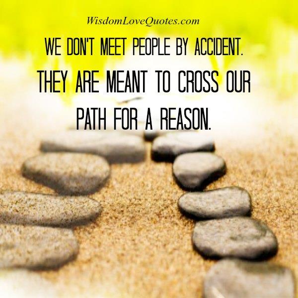 People are meant to cross our path for a reason