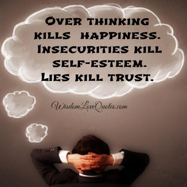 Over thinking kills your happiness