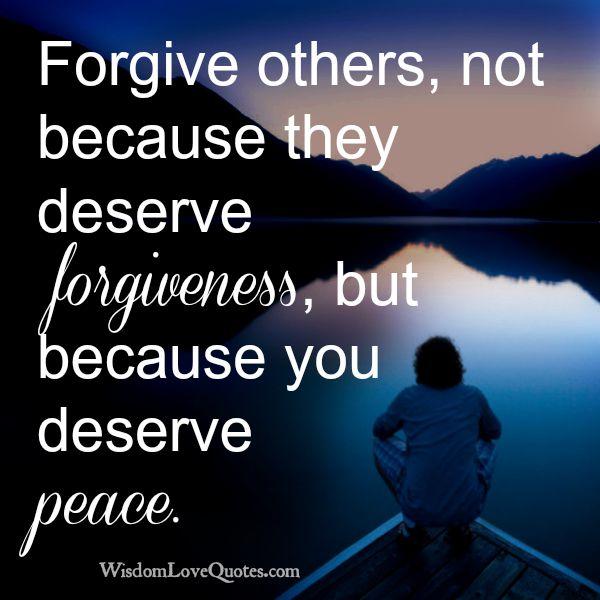 Forgive others because you deserve peace