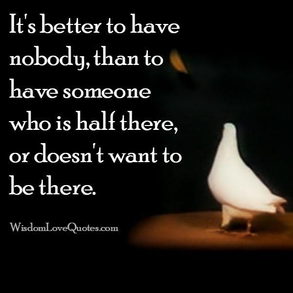 It’s better to have nobody