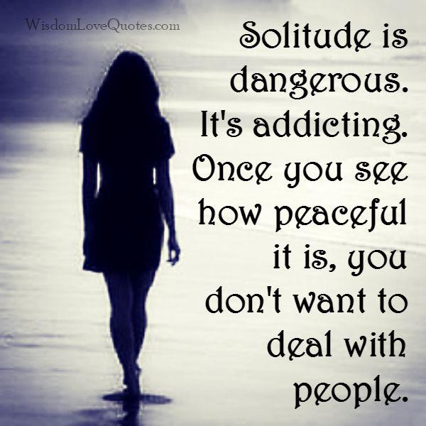 Solitude is dangerous