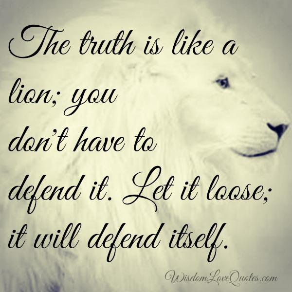 The truth is like a lion