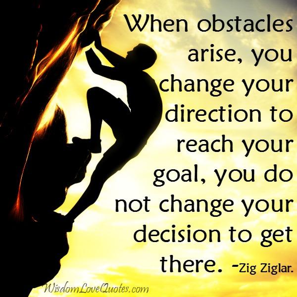 When obstacles arise in your life