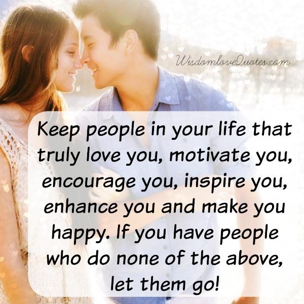 Keep people in your life that truly love you - Wisdom Love Quotes