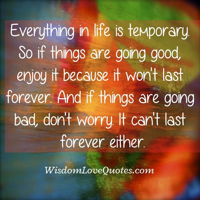 Everything in life is temporary