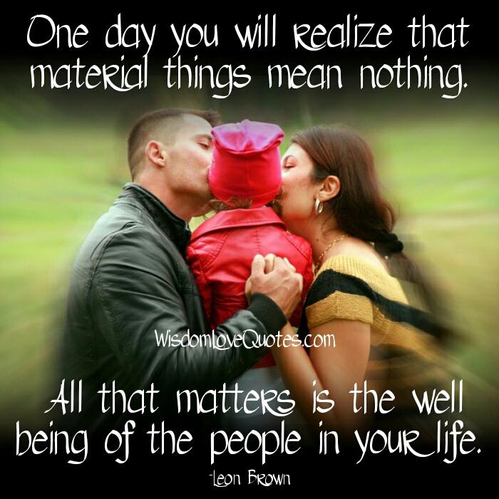 Material things mean nothing in your life