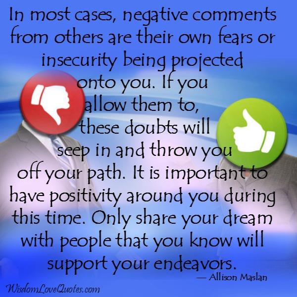 Negative comments from others are their own fears or insecurity