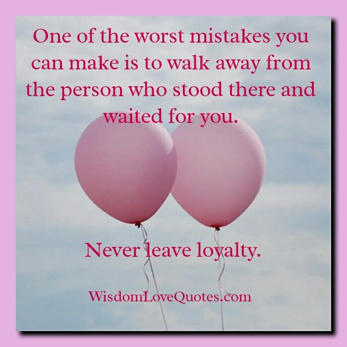 One of the worst mistakes you can make in life