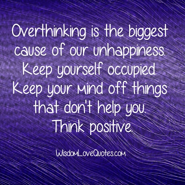 Overthinking is the biggest cause of our unhappiness