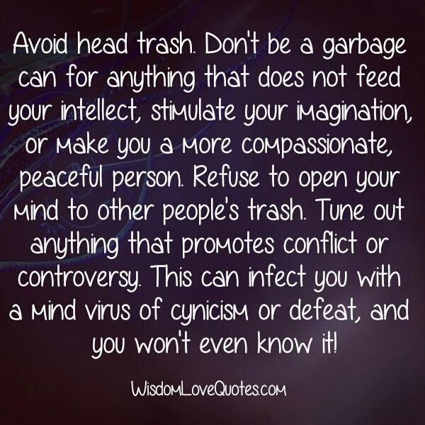 Refuse to open your mind to other people’s trash