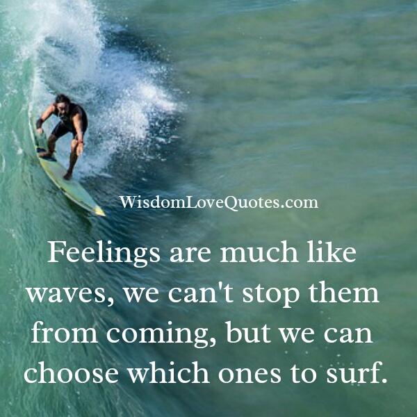 Feelings are much like waves