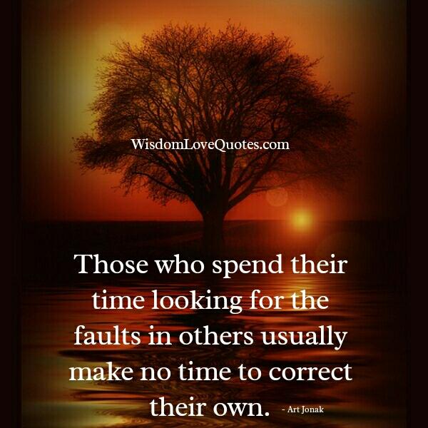 Spending time looking for the faults in others