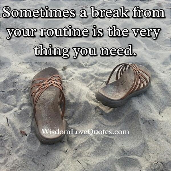 Take a break from your routine life